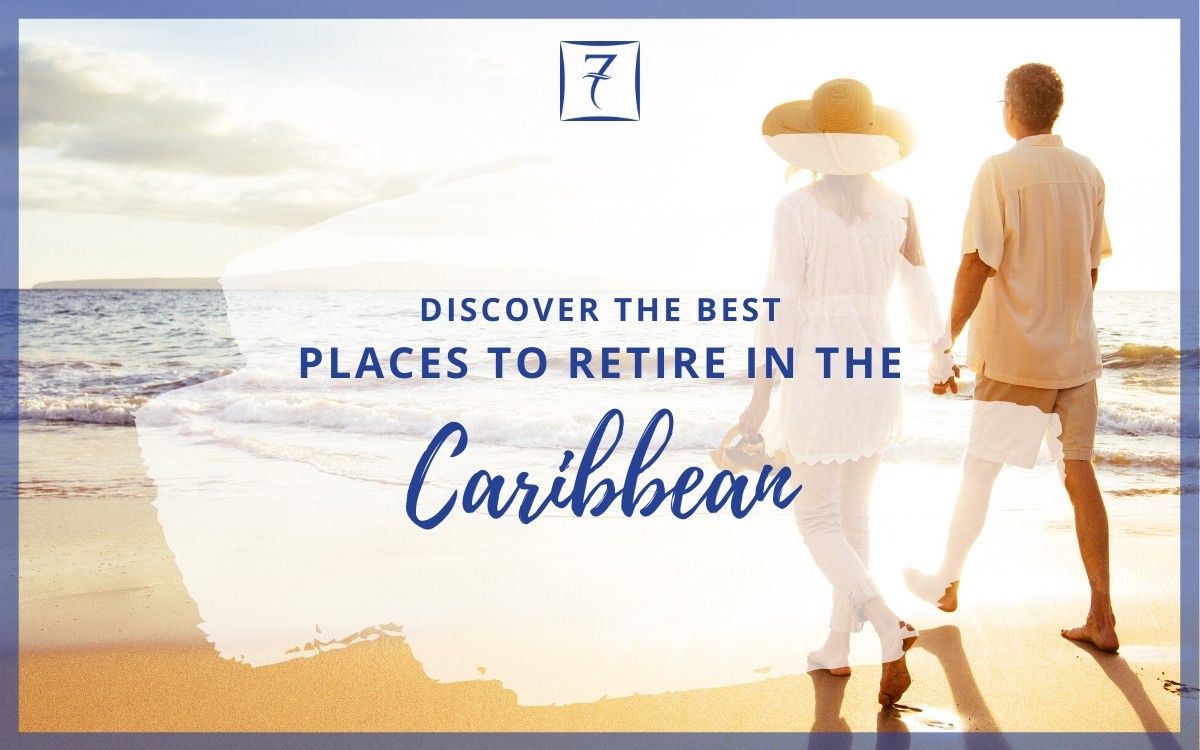 Discover the best places to retire in the Caribbean